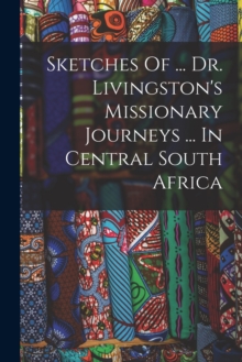 Image for Sketches Of ... Dr. Livingston's Missionary Journeys ... In Central South Africa
