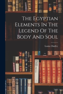Image for The Egyptian Elements In The Legend Of The Body And Soul
