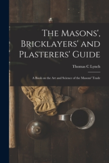 Image for The Masons', Bricklayers' and Plasterers' Guide