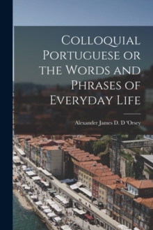 Image for Colloquial Portuguese or the Words and Phrases of Everyday Life