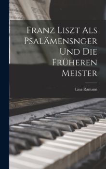 Image for Franz Liszt als Psalamensnger und die Fruheren Meister