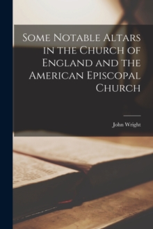 Image for Some Notable Altars in the Church of England and the American Episcopal Church