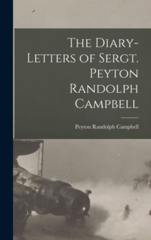 Image for The Diary-Letters of Sergt. Peyton Randolph Campbell