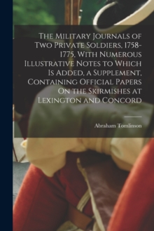 Image for The Military Journals of Two Private Soldiers, 1758-1775, With Numerous Illustrative Notes to Which Is Added, a Supplement, Containing Official Papers On the Skirmishes at Lexington and Concord