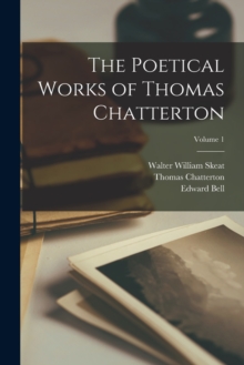 Image for The Poetical Works of Thomas Chatterton; Volume 1