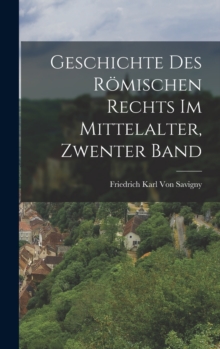 Image for Geschichte Des Romischen Rechts Im Mittelalter, Zwenter Band