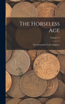 Image for The Horseless Age : The Automobile Trade Magazine; Volume 11