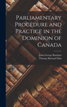 Image for Parliamentary Procedure and Practice in the Dominion of Canada