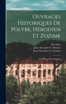 Image for Ouvrages Historiques De Polybe, Herodien Et Zozime : Avec Notices Biographiques