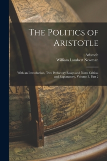 Image for The Politics of Aristotle : With an Introduction, Two Prefactory Essays and Notes Critical and Explanatory, Volume 3, part 2