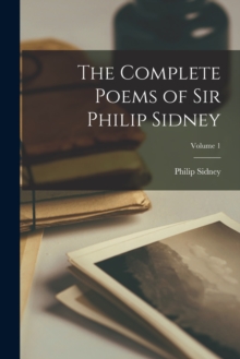 Image for The Complete Poems of Sir Philip Sidney; Volume 1