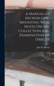 Image for A Manual of Microscopic Mounting With Notes On the Collection and Examination of Objects