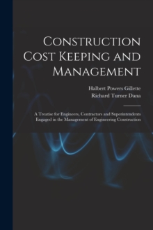 Image for Construction Cost Keeping and Management : A Treatise for Engineers, Contractors and Superintendents Engaged in the Management of Engineering Construction