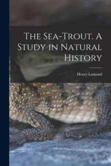 Image for The Sea-trout. A Study in Natural History