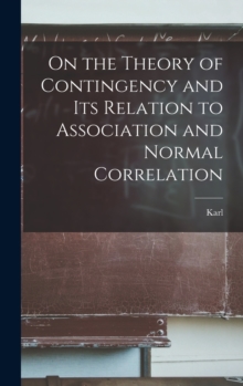 Image for On the Theory of Contingency and its Relation to Association and Normal Correlation