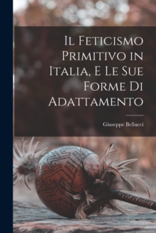 Image for Il feticismo primitivo in Italia, e le sue forme di adattamento