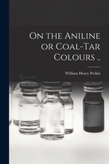Image for On the Aniline or Coal-tar Colours ..