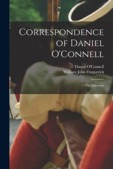 Image for Correspondence of Daniel O'Connell : The Liberator