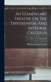 Image for An Elementary Treatise On The Differential And Integral Calculus; Volume 25