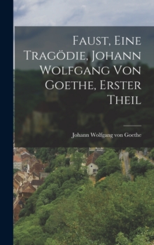 Image for Faust, eine Tragodie, Johann Wolfgang von Goethe, Erster Theil