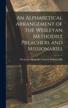 Image for An Alphabetical Arrangement of the Wesleyan Methodist Preachers and Missionaries