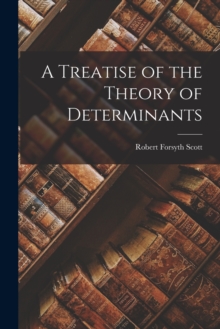 Image for A Treatise of the Theory of Determinants
