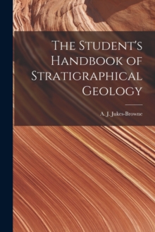 Image for The Student's Handbook of Stratigraphical Geology