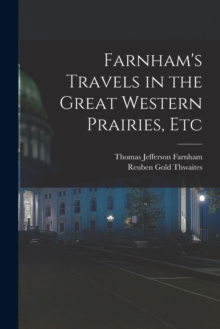 Image for Farnham's Travels in the Great Western Prairies, Etc