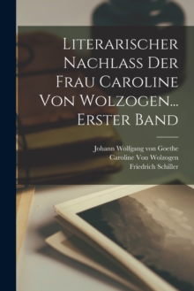 Image for Literarischer Nachlass Der Frau Caroline Von Wolzogen... Erster Band