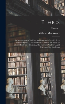 Image for Ethics : An Investigation of the Facts and Laws of the Moral Life by Wilhelm Wundt ...Tr. From the 2D German Ed. (1892) by Edward Bradford Titchener ...Julia Henrietta Gulliver ...And Margaret Floy Wa