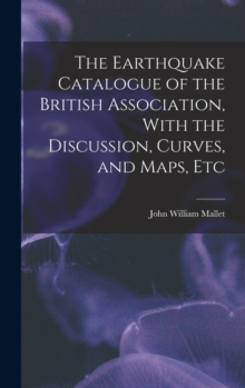Image for The Earthquake Catalogue of the British Association, With the Discussion, Curves, and Maps, Etc