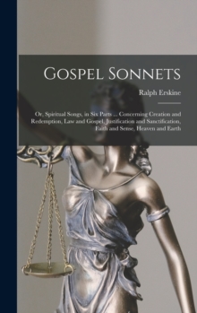 Image for Gospel Sonnets : Or, Spiritual Songs, in Six Parts ... Concerning Creation and Redemption, Law and Gospel, Justification and Sanctification, Faith and Sense, Heaven and Earth