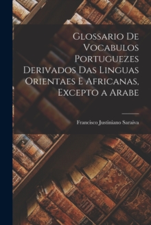 Image for Glossario De Vocabulos Portuguezes Derivados Das Linguas Orientaes E Africanas, Excepto a Arabe