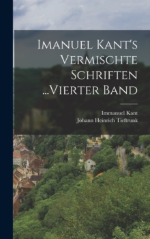 Image for Imanuel Kant's Vermischte Schriften ...Vierter Band