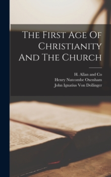Image for The First Age Of Christianity And The Church
