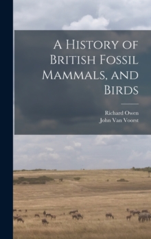 Image for A History of British Fossil Mammals, and Birds