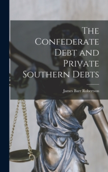 Image for The Confederate Debt and Private Southern Debts