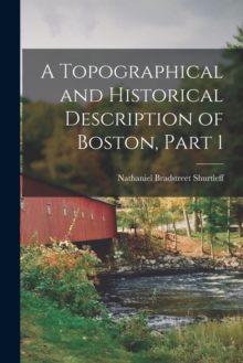 Image for A Topographical and Historical Description of Boston, Part 1