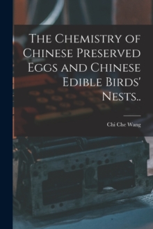 Image for The Chemistry of Chinese Preserved Eggs and Chinese Edible Birds' Nests..