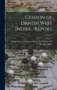 Image for Cession of Danish West Indies... Report; Volume 1