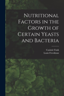 Image for Nutritional Factors in the Growth of Certain Yeasts and Bacteria