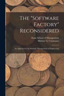 Image for The "software Factory" Reconsidered : An Approach to the Strategic Management of Engineering
