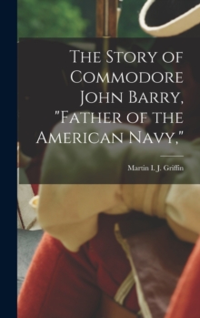 Image for The Story of Commodore John Barry, "father of the American Navy,"