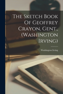 Image for The Sketch Book Of Geoffrey Crayon, Gent., (washington Irving)