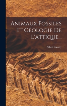 Image for Animaux Fossiles Et Geologie De L'attique...