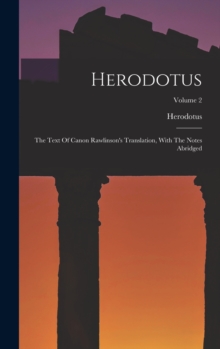 Image for Herodotus : The Text Of Canon Rawlinson's Translation, With The Notes Abridged; Volume 2