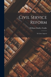 Image for Civil Service Reform : Its Later Aspects