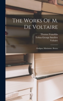Image for The Works Of M. De Voltaire : Oedipus. Mariamne. Brutus