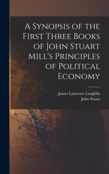 Image for A Synopsis of the First Three Books of John Stuart Mill's Principles of Political Economy