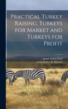 Image for Practical Turkey Raising. Turkeys for Market and Turkeys for Profit